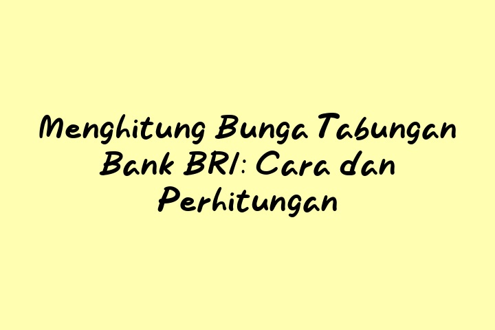 Menghitung Bunga Tabungan Bank Bri Cara Dan Perhitungan