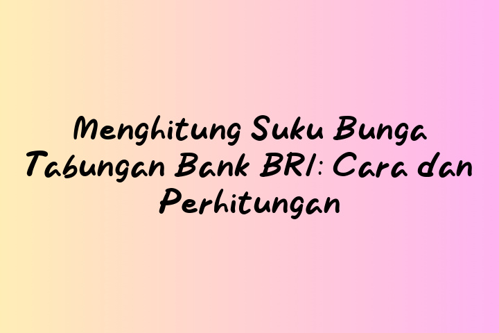 Menghitung Suku Bunga Tabungan Bank Bri Cara Dan Perhitungan