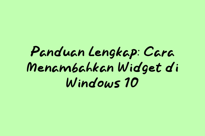 Panduan Lengkap Cara Menambahkan Widget Di Windows 10 6222