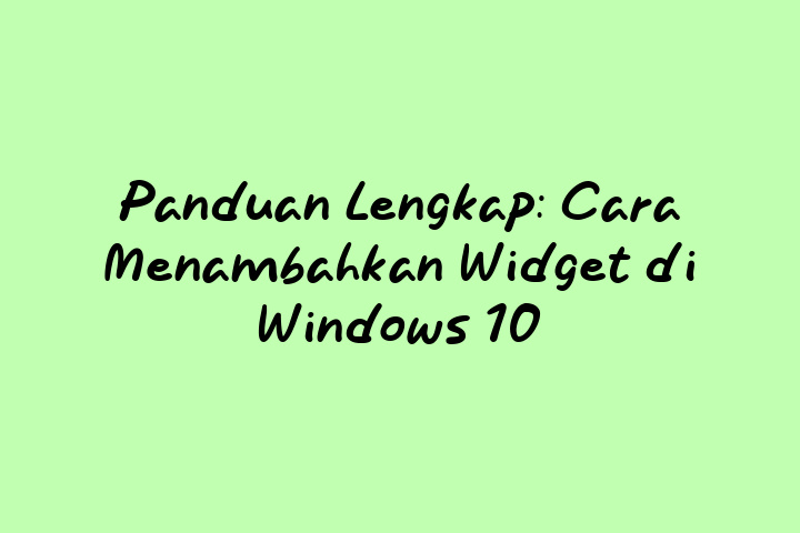 Panduan Lengkap Cara Menambahkan Widget Di Windows 10 2333